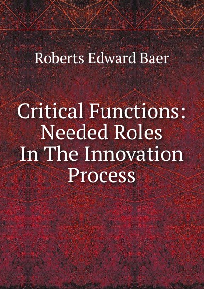 Critical Functions: Needed Roles In The Innovation Process