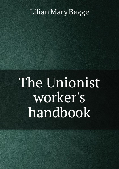 The Unionist worker.s handbook