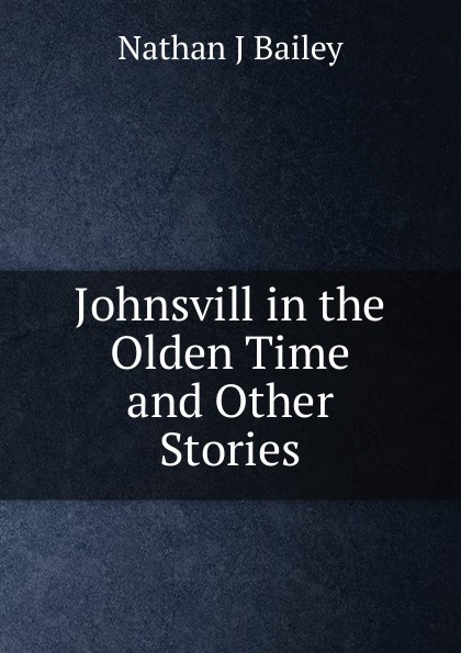 Johnsvill in the Olden Time and Other Stories