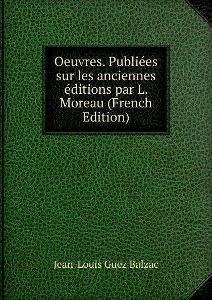 Oeuvres. Publiees sur les anciennes editions par L. Moreau (French Edition)