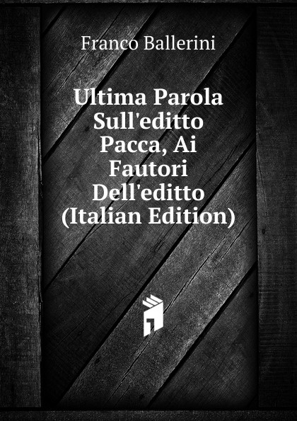 Ultima Parola Sull.editto Pacca, Ai Fautori Dell.editto (Italian Edition)