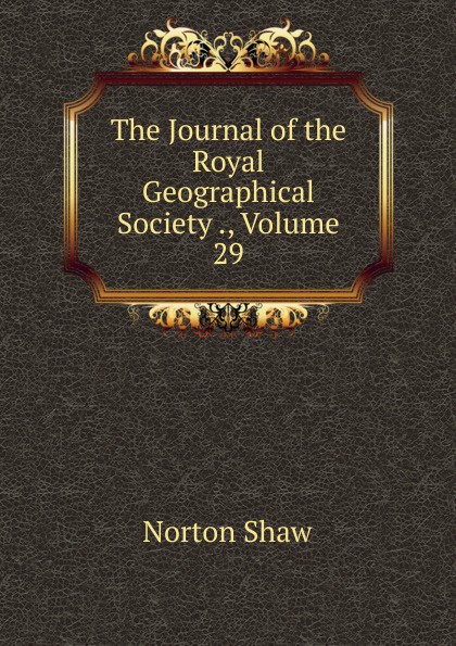 The Journal of the Royal Geographical Society ., Volume 29