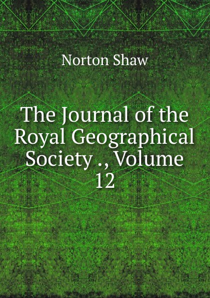 The Journal of the Royal Geographical Society ., Volume 12