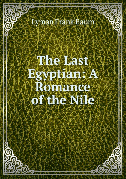 The Last Egyptian: A Romance of the Nile