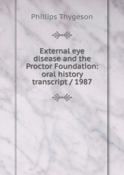 External eye disease and the Proctor Foundation: oral history transcript / 1987