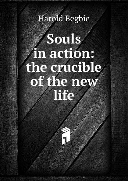 Souls in action: the crucible of the new life