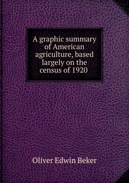 A graphic summary of American agriculture, based largely on the census of 1920 .