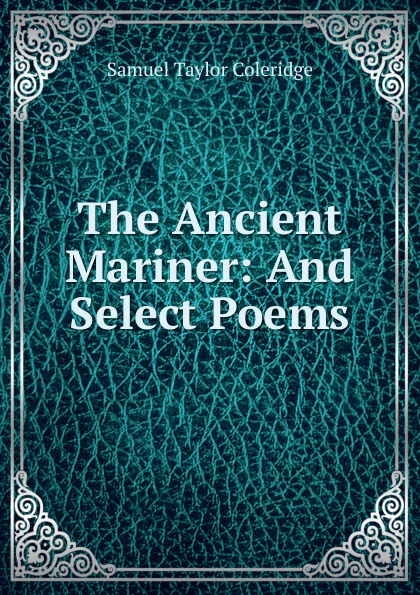 The ancient mariner. Самуэль Тейлор Кольридж. Coleridge the Ancient Mariner and other poems. Кольридж купить книгу. Кубла-Хан Сэмюэл Тейлор Кольридж книга.