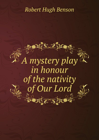 A mystery play in honour of the nativity of Our Lord