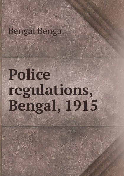 Police regulations, Bengal, 1915