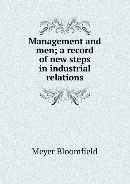 Management and men; a record of new steps in industrial relations