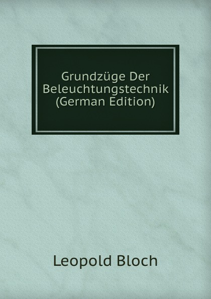 Grundzuge Der Beleuchtungstechnik (German Edition)