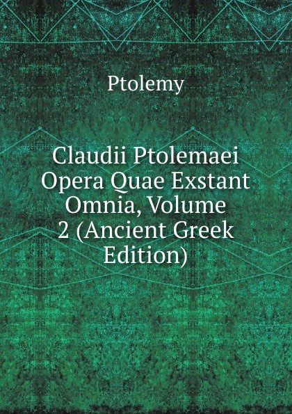 Claudii Ptolemaei Opera Quae Exstant Omnia, Volume 2 (Ancient Greek Edition)