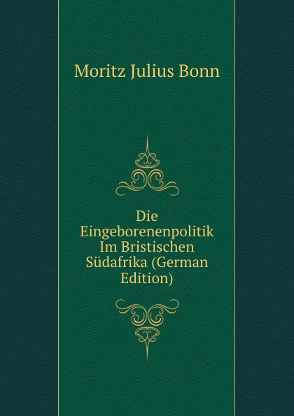 Die Eingeborenenpolitik Im Bristischen Sudafrika (German Edition)