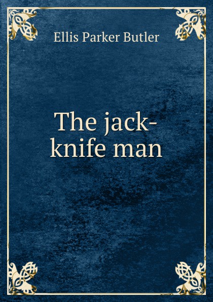 все цены на Ellis Parker Butler The jack-knife man онлайн