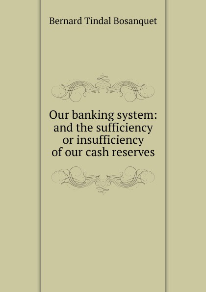 Our banking system: and the sufficiency or insufficiency of our cash reserves