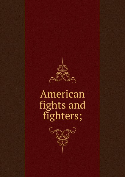 American fights and fighters;
