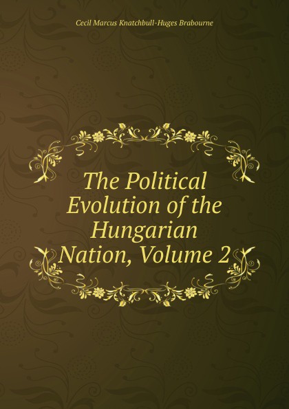The Political Evolution of the Hungarian Nation, Volume 2