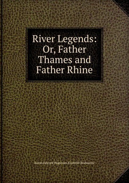 River Legends: Or, Father Thames and Father Rhine