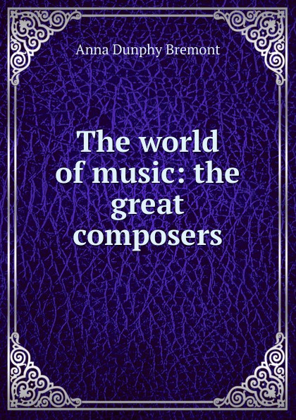 The world of music: the great composers