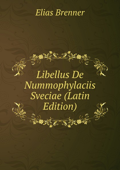 Elias Brenner Libellus De Nummophylaciis Sveciae (Latin Edition)