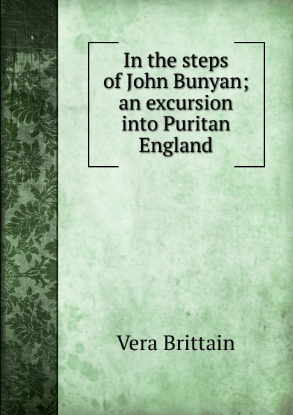 In the steps of John Bunyan; an excursion into Puritan England