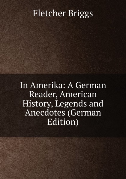 In Amerika: A German Reader, American History, Legends and Anecdotes (German Edition)