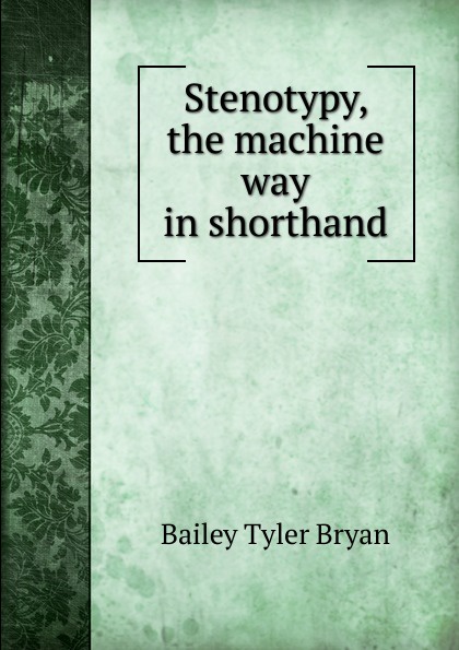 Stenotypy, the machine way in shorthand