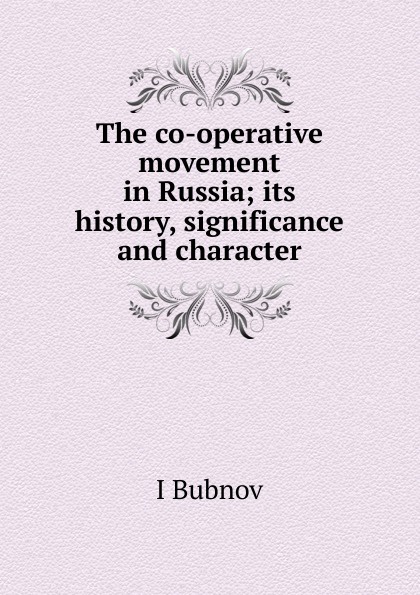 The co-operative movement in Russia; its history, significance and character