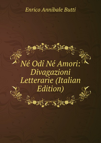 Ne Odi Ne Amori: Divagazioni Letterarie (Italian Edition)