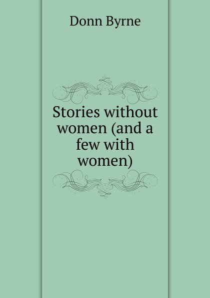 Stories without women (and a few with women)