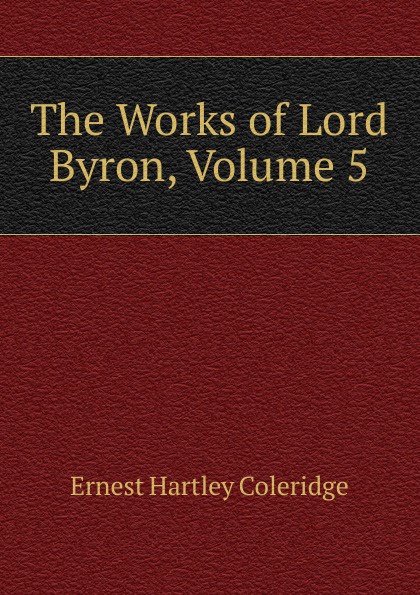 The Works of Lord Byron, Volume 5