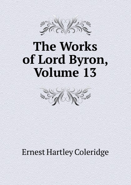 The Works of Lord Byron, Volume 13