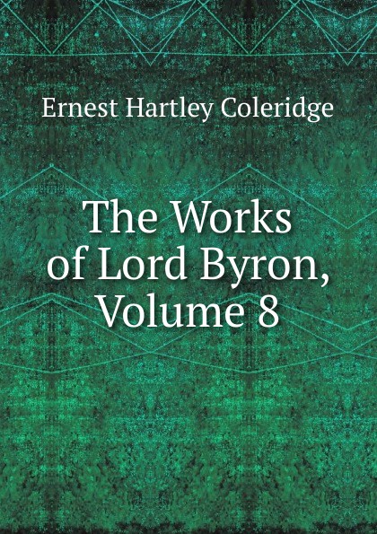 The Works of Lord Byron, Volume 8