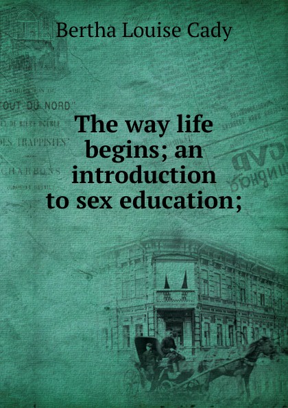 The way life begins; an introduction to sex education;