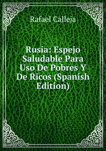 Rafael Calleja Rusia: Espejo Saludable Para Uso De Pobres Y De Ricos (Spanish Edition) цена Rafael Calleja Rusia: Espejo Saludable Para Uso De Pobres Y De Ricos (Spanish Edition) цены онлайн