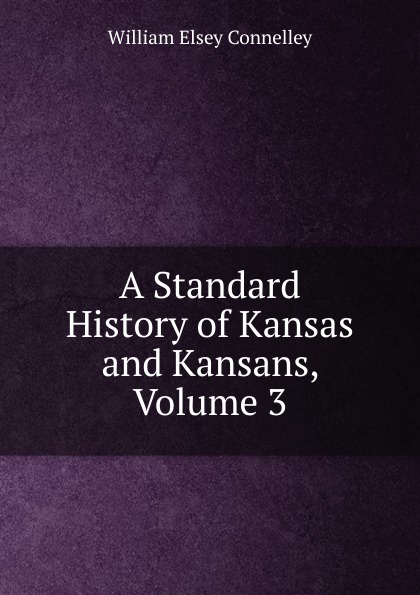 A Standard History of Kansas and Kansans, Volume 3