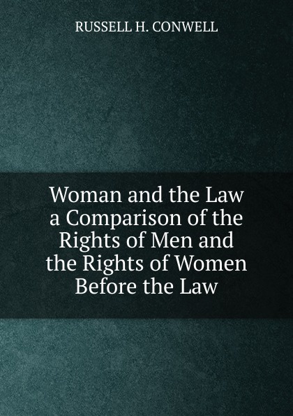 Woman and the Law a Comparison of the Rights of Men and the Rights of Women Before the Law.
