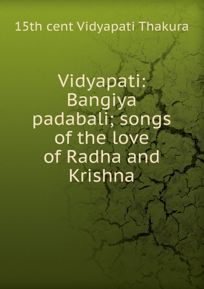 Vidyapati: Bangiya padabali; songs of the love of Radha and Krishna