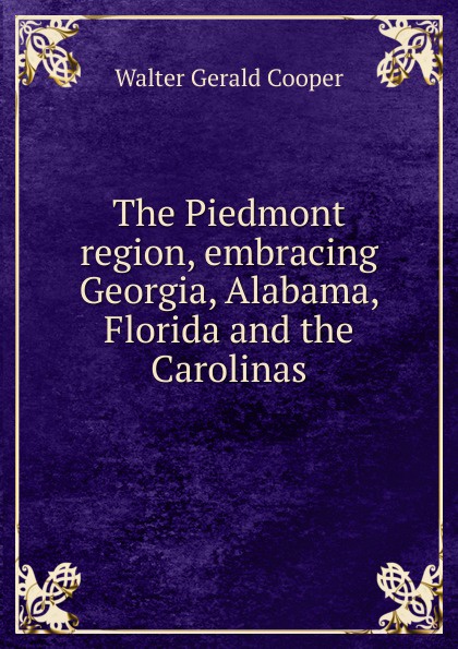 The Piedmont region, embracing Georgia, Alabama, Florida and the Carolinas