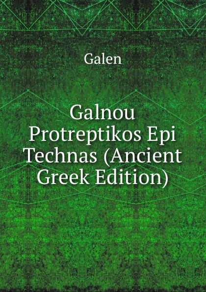 Galnou Protreptikos Epi Technas (Ancient Greek Edition)