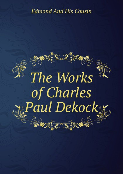 The Works of Charles Paul Dekock