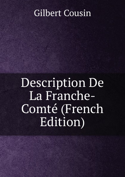 Description De La Franche-Comte (French Edition)