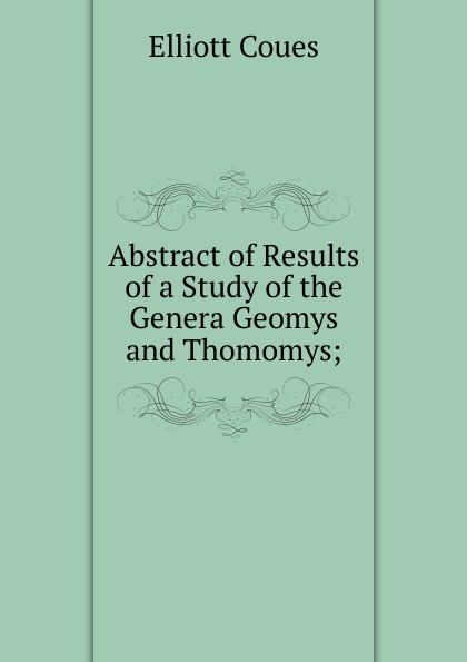 Abstract of Results of a Study of the Genera Geomys and Thomomys;