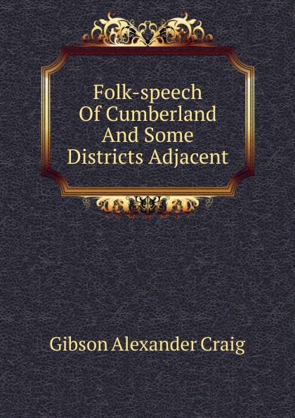 Folk-speech Of Cumberland And Some Districts Adjacent