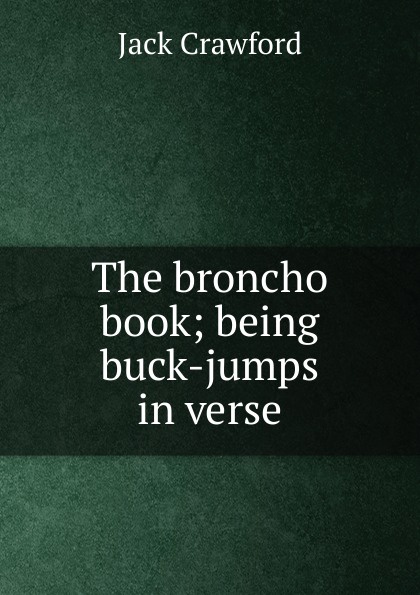 The broncho book; being buck-jumps in verse