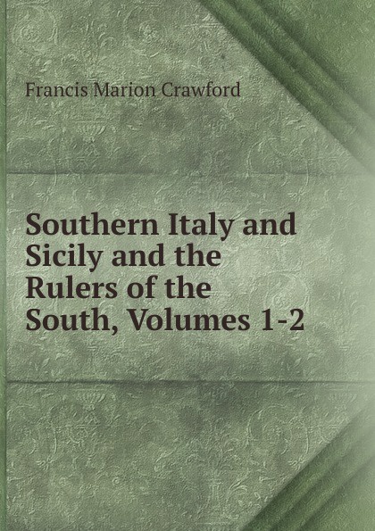 Southern Italy and Sicily and the Rulers of the South, Volumes 1-2