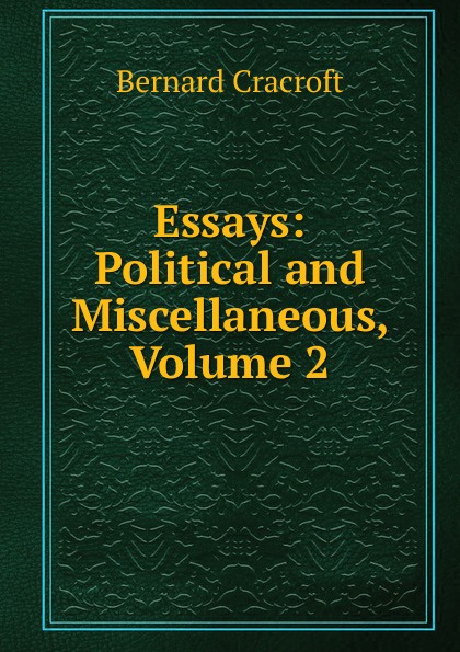 Essays: Political and Miscellaneous, Volume 2