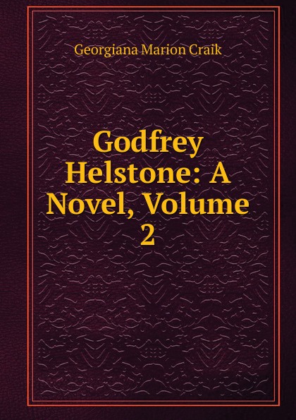 Godfrey Helstone: A Novel, Volume 2