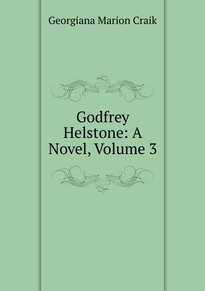 Godfrey Helstone: A Novel, Volume 3